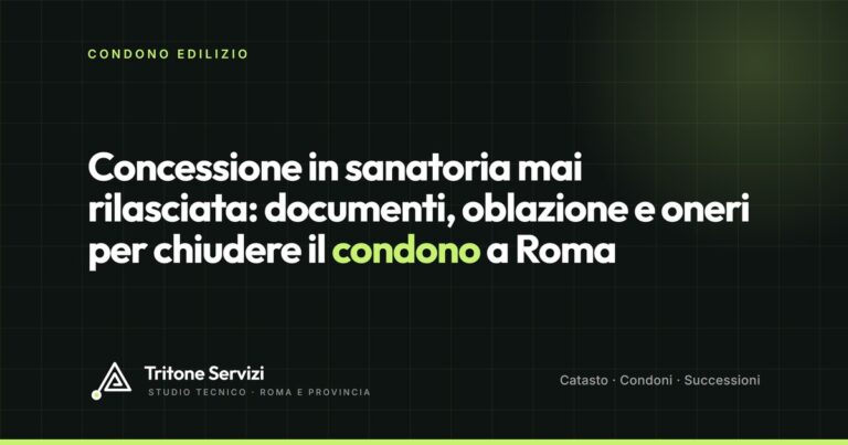 Concessione in sanatoria mai rilasciata: documenti, oblazione e oneri per chiudere il condono a Roma